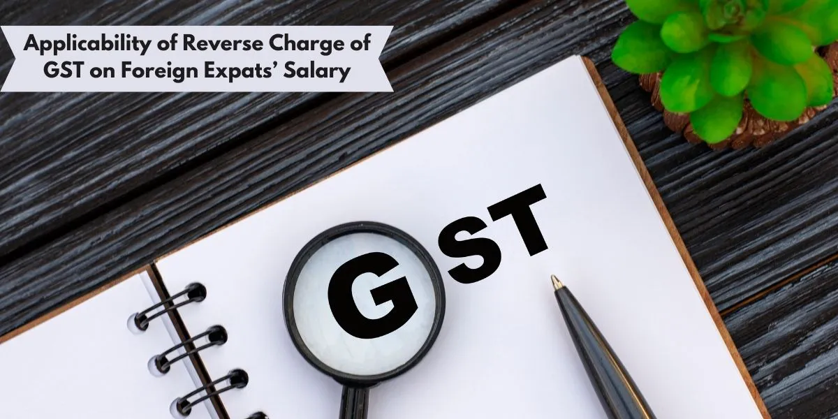 Applicability of Reverse Charge of GST on Foreign Expats’ Salary